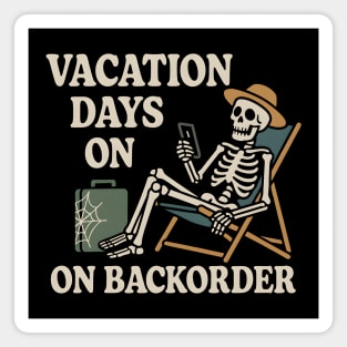 Vacation Days on Backorder Funny Skeleton Work Humor Graphic Magnet